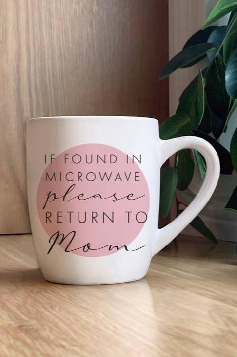 If Found in Microwave Please Return To Mom Mug